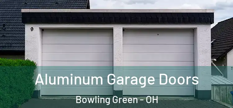  Aluminum Garage Doors Bowling Green - OH