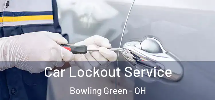 Car Lockout Service Bowling Green - OH