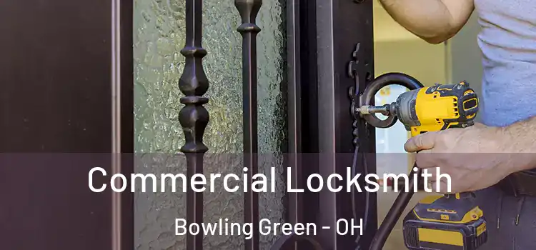 Commercial Locksmith Bowling Green - OH