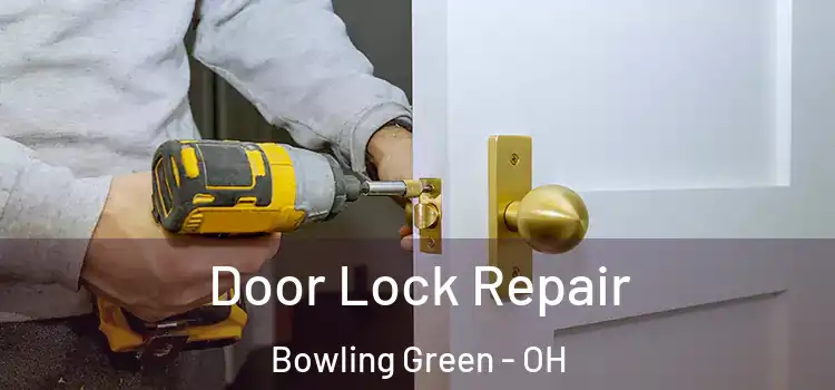 Door Lock Repair Bowling Green - OH