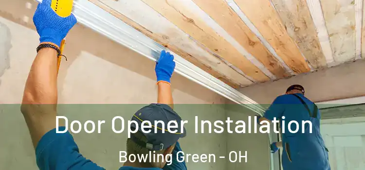 Door Opener Installation Bowling Green - OH