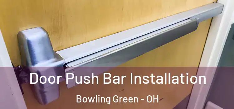 Door Push Bar Installation Bowling Green - OH