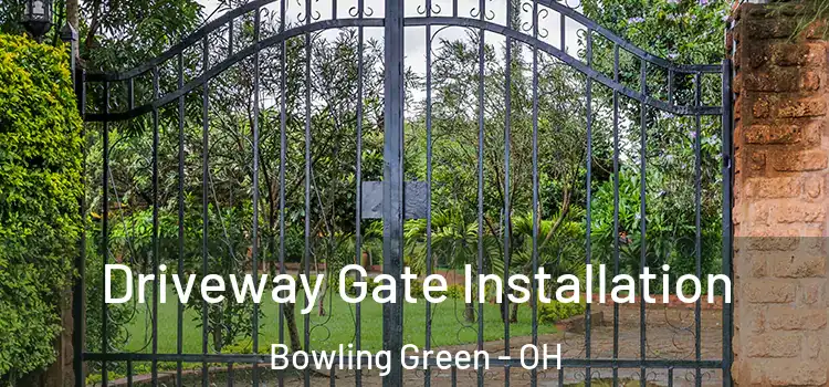 Driveway Gate Installation Bowling Green - OH