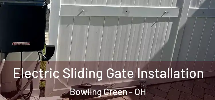 Electric Sliding Gate Installation Bowling Green - OH