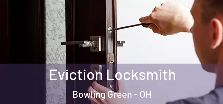 Eviction Locksmith Bowling Green - OH