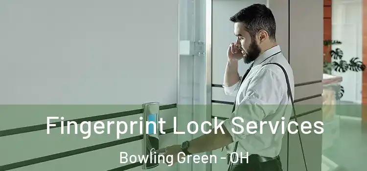 Fingerprint Lock Services Bowling Green - OH