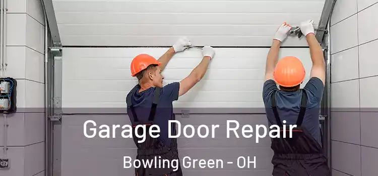  Garage Door Repair Bowling Green - OH