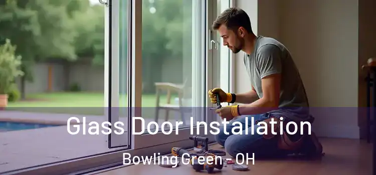 Glass Door Installation Bowling Green - OH