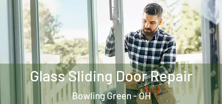  Glass Sliding Door Repair Bowling Green - OH