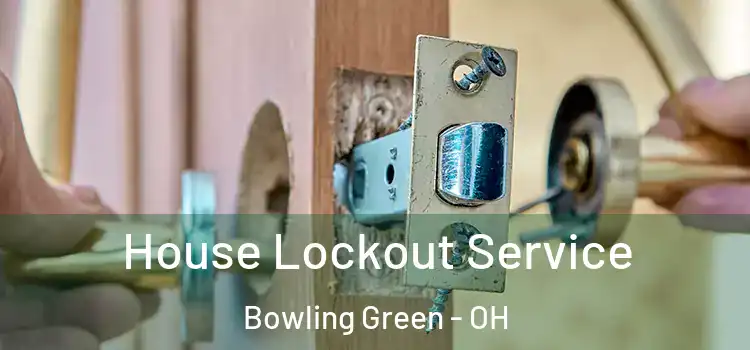House Lockout Service Bowling Green - OH