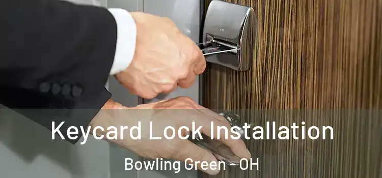 Keycard Lock Installation Bowling Green - OH