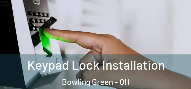 Keypad Lock Installation Bowling Green - OH