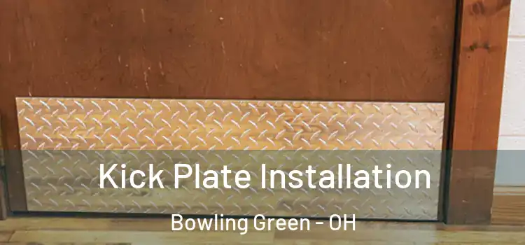 Kick Plate Installation Bowling Green - OH