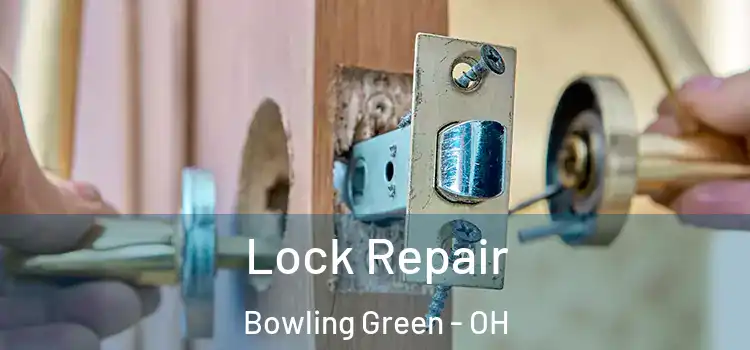 Lock Repair Bowling Green - OH