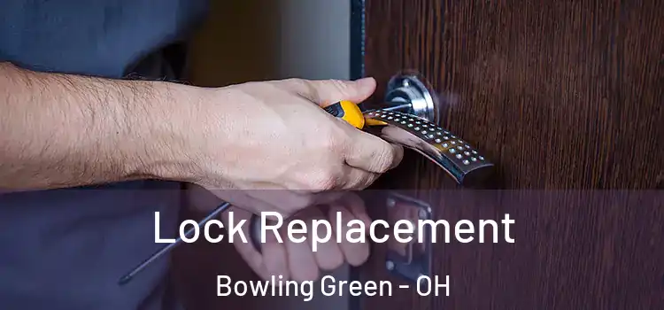Lock Replacement Bowling Green - OH