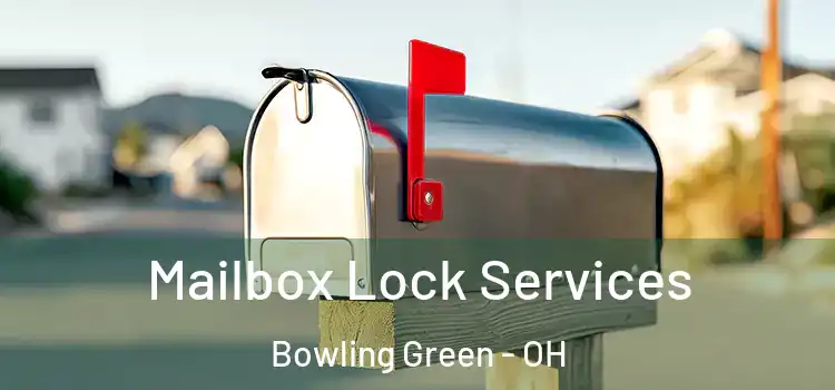 Mailbox Lock Services Bowling Green - OH