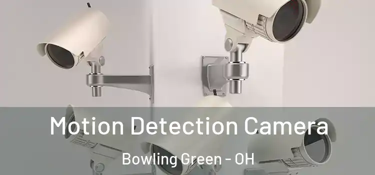  Motion Detection Camera Bowling Green - OH