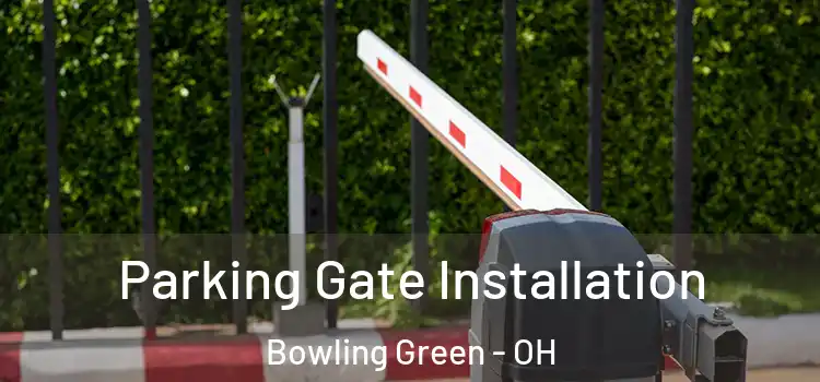 Parking Gate Installation Bowling Green - OH