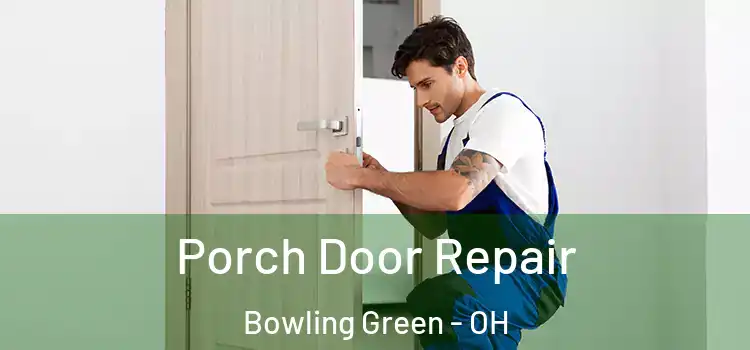  Porch Door Repair Bowling Green - OH