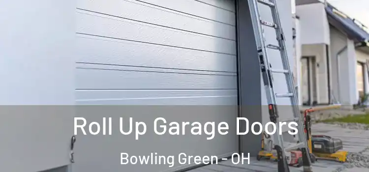  Roll Up Garage Doors Bowling Green - OH
