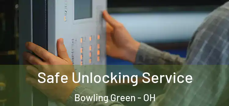 Safe Unlocking Service Bowling Green - OH