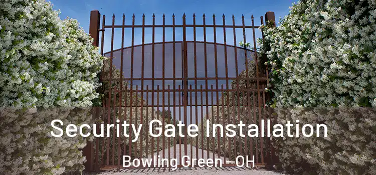  Security Gate Installation Bowling Green - OH