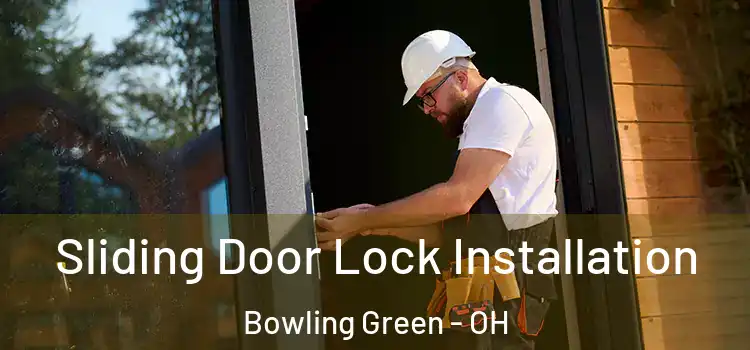 Sliding Door Lock Installation Bowling Green - OH